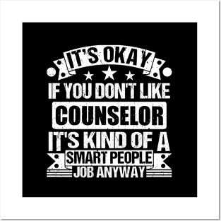 Counselor lover It's Okay If You Don't Like Counselor It's Kind Of A Smart People job Anyway Posters and Art